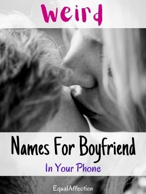 Weird Names For Boyfriend In Your Phone